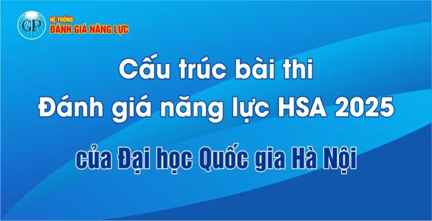 Cấu trúc bài thi Đánh giá năng lực HSA 2025 của Đại học Quốc gia Hà Nội